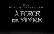 Jul & KLS & Le Rat Luciano – A force de vivre